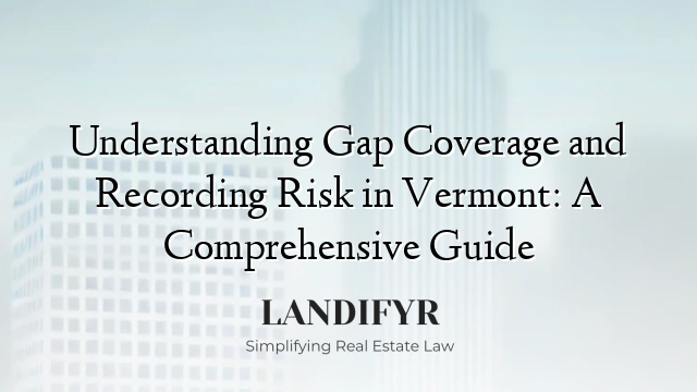 Understanding Gap Coverage and Recording Risk in Vermont: A Comprehensive Guide