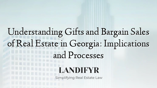 Understanding Gifts and Bargain Sales of Real Estate in Georgia: Implications and Processes