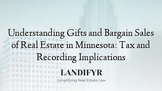 Understanding Gifts and Bargain Sales of Real Estate in Minnesota: Tax and Recording Implications