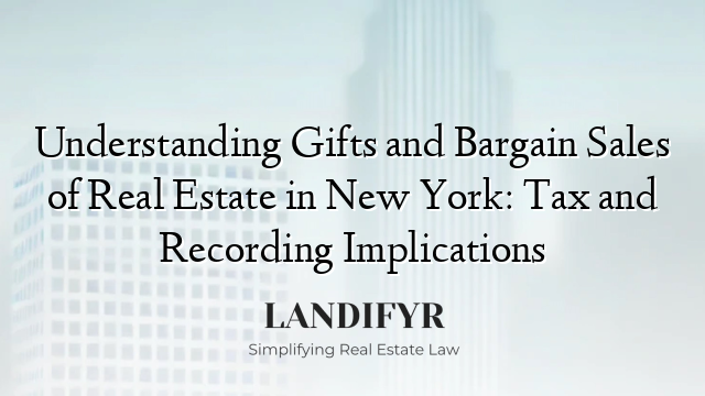 Understanding Gifts and Bargain Sales of Real Estate in New York: Tax and Recording Implications