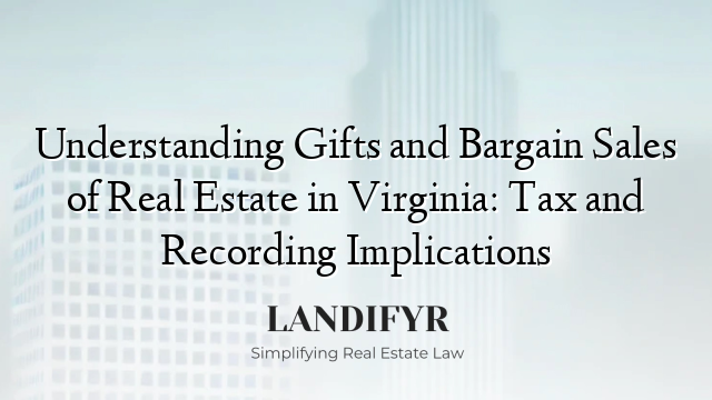 Understanding Gifts and Bargain Sales of Real Estate in Virginia: Tax and Recording Implications