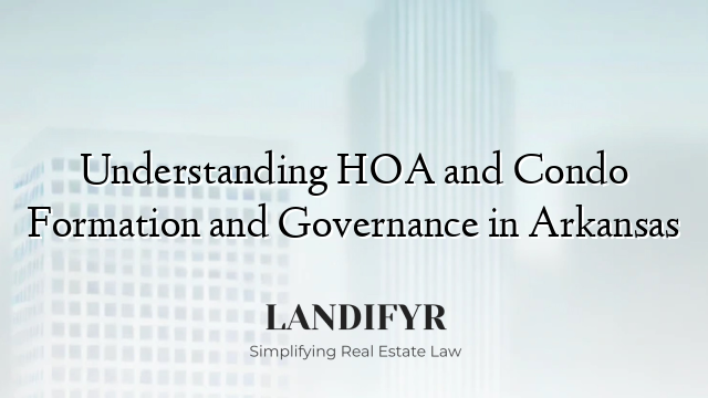 Understanding HOA and Condo Formation and Governance in Arkansas
