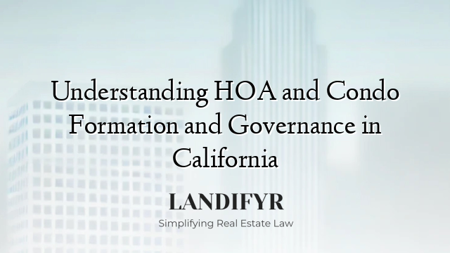 Understanding HOA and Condo Formation and Governance in California