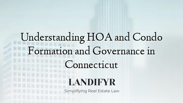 Understanding HOA and Condo Formation and Governance in Connecticut
