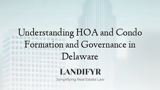 Understanding HOA and Condo Formation and Governance in Delaware