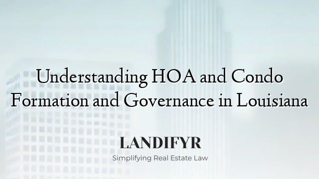 Understanding HOA and Condo Formation and Governance in Louisiana