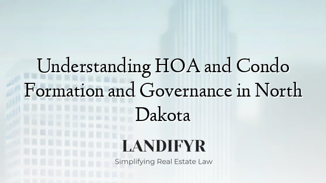 Understanding HOA and Condo Formation and Governance in North Dakota