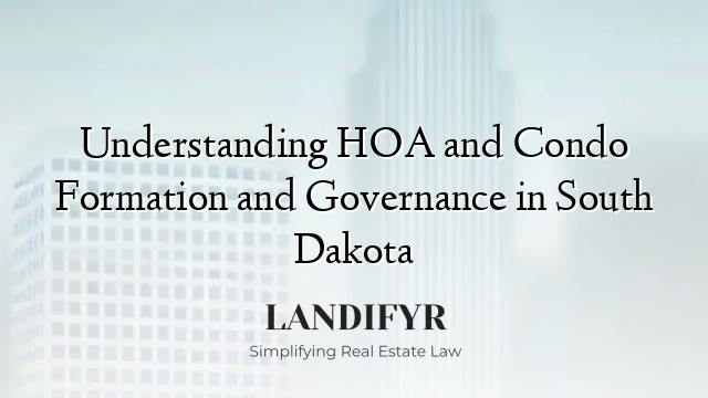 Understanding HOA and Condo Formation and Governance in South Dakota