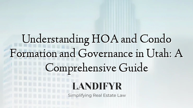 Understanding HOA and Condo Formation and Governance in Utah: A Comprehensive Guide
