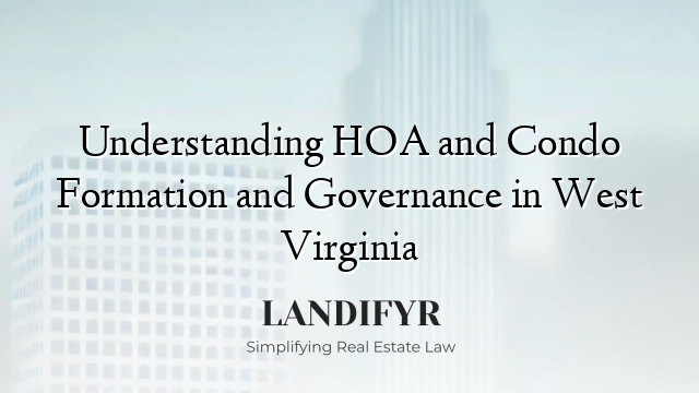 Understanding HOA and Condo Formation and Governance in West Virginia