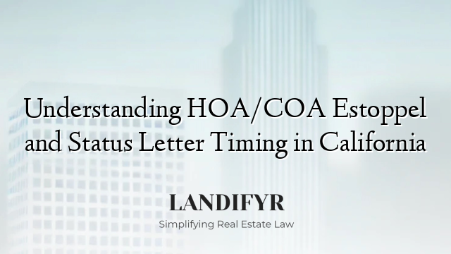 Understanding HOA/COA Estoppel and Status Letter Timing in California