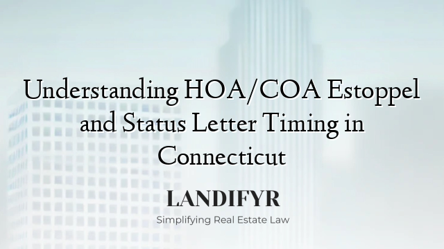 Understanding HOA/COA Estoppel and Status Letter Timing in Connecticut