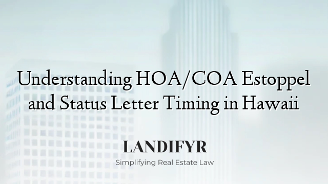 Understanding HOA/COA Estoppel and Status Letter Timing in Hawaii