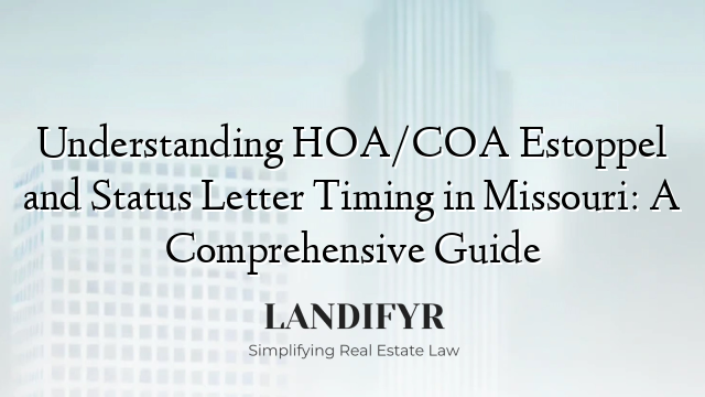 Understanding HOA/COA Estoppel and Status Letter Timing in Missouri: A Comprehensive Guide