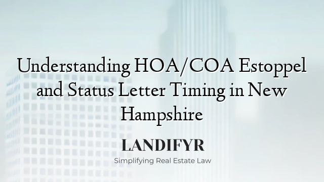 Understanding HOA/COA Estoppel and Status Letter Timing in New Hampshire