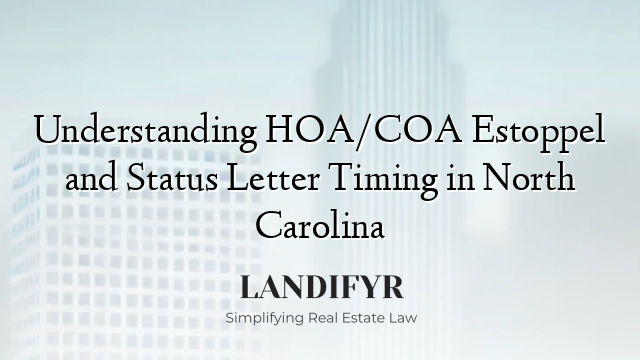 Understanding HOA/COA Estoppel and Status Letter Timing in North Carolina