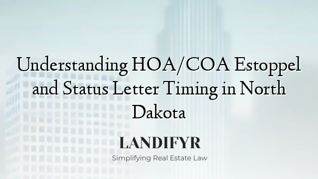 Understanding HOA/COA Estoppel and Status Letter Timing in North Dakota