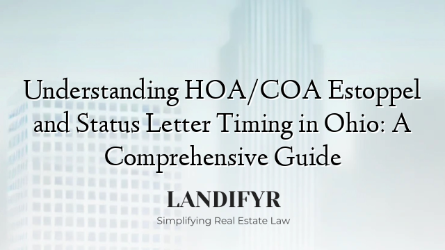 Understanding HOA/COA Estoppel and Status Letter Timing in Ohio: A Comprehensive Guide