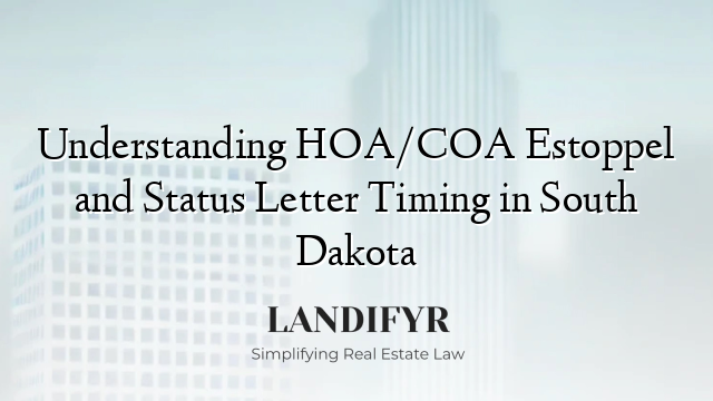 Understanding HOA/COA Estoppel and Status Letter Timing in South Dakota