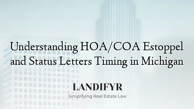 Understanding HOA/COA Estoppel and Status Letters Timing in Michigan