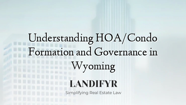 Understanding HOA/Condo Formation and Governance in Wyoming