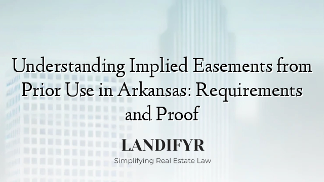 Understanding Implied Easements from Prior Use in Arkansas: Requirements and Proof