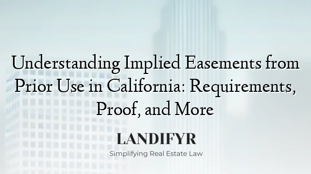 Understanding Implied Easements from Prior Use in California: Requirements, Proof, and More