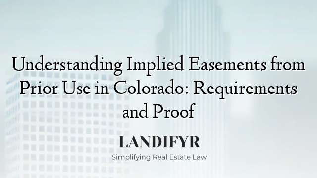 Understanding Implied Easements from Prior Use in Colorado: Requirements and Proof