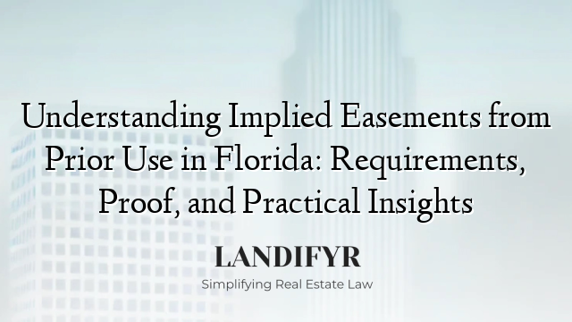 Understanding Implied Easements from Prior Use in Florida: Requirements, Proof, and Practical Insights