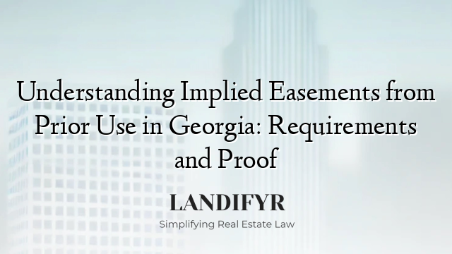 Understanding Implied Easements from Prior Use in Georgia: Requirements and Proof