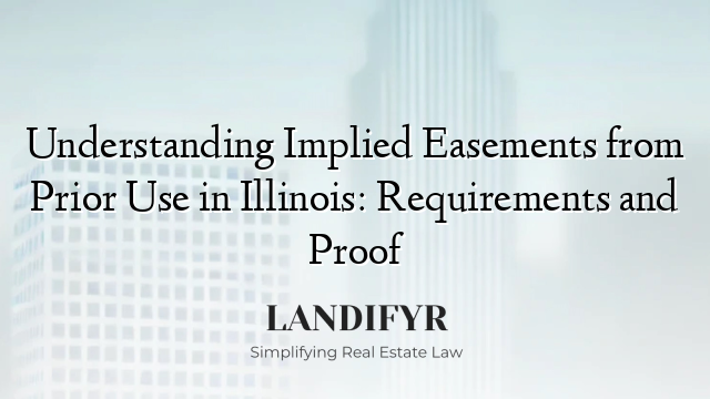 Understanding Implied Easements from Prior Use in Illinois: Requirements and Proof