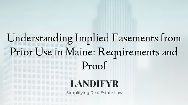 Understanding Implied Easements from Prior Use in Maine: Requirements and Proof