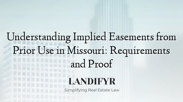 Understanding Implied Easements from Prior Use in Missouri: Requirements and Proof