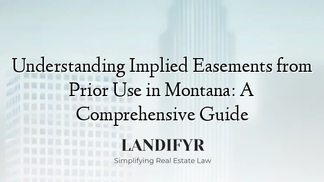 Understanding Implied Easements from Prior Use in Montana: A Comprehensive Guide