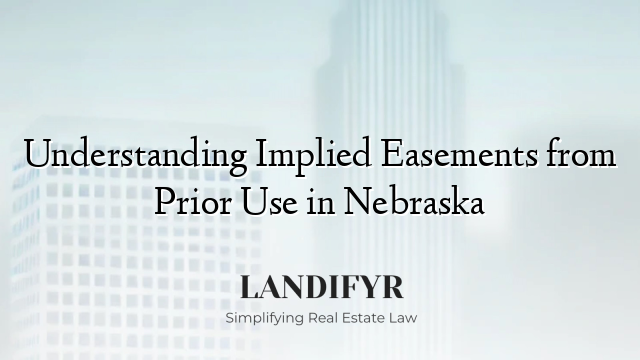 Understanding Implied Easements from Prior Use in Nebraska