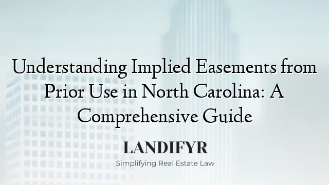 Understanding Implied Easements from Prior Use in North Carolina: A Comprehensive Guide
