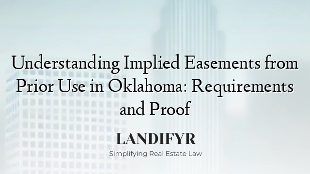 Understanding Implied Easements from Prior Use in Oklahoma: Requirements and Proof