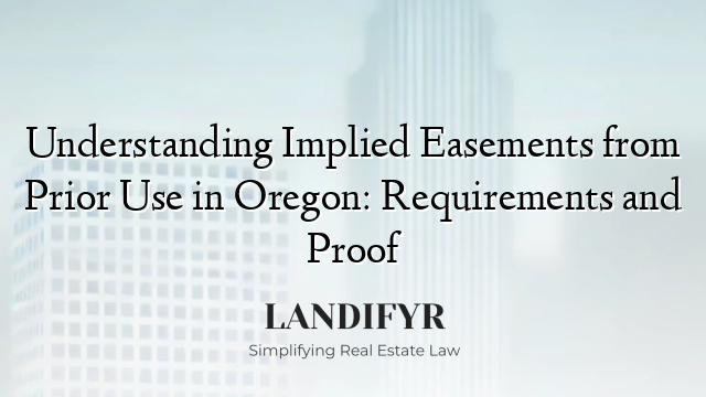 Understanding Implied Easements from Prior Use in Oregon: Requirements and Proof