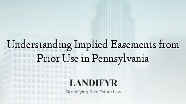 Understanding Implied Easements from Prior Use in Pennsylvania