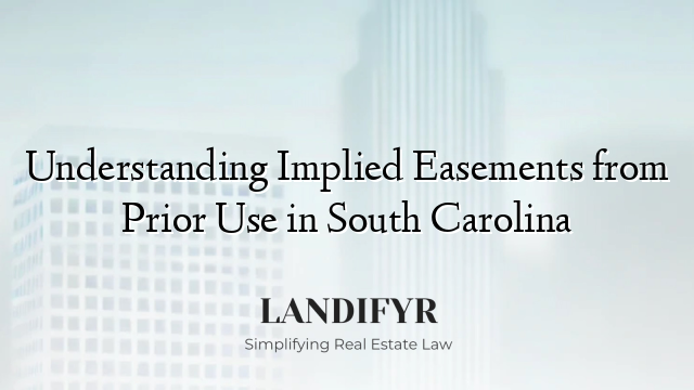 Understanding Implied Easements from Prior Use in South Carolina