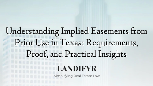 Understanding Implied Easements from Prior Use in Texas: Requirements, Proof, and Practical Insights
