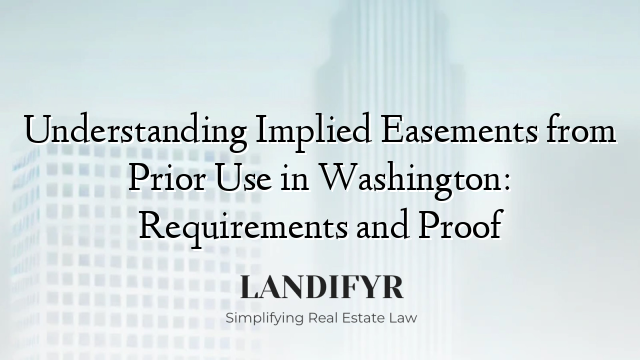 Understanding Implied Easements from Prior Use in Washington: Requirements and Proof