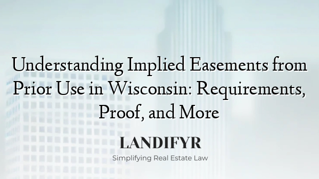 Understanding Implied Easements from Prior Use in Wisconsin: Requirements, Proof, and More