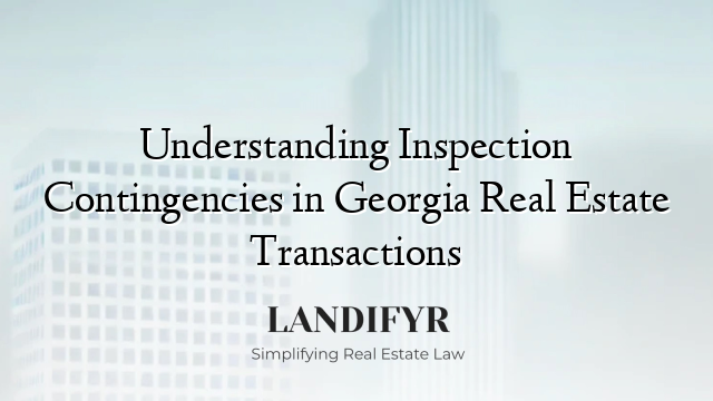 Understanding Inspection Contingencies in Georgia Real Estate Transactions
