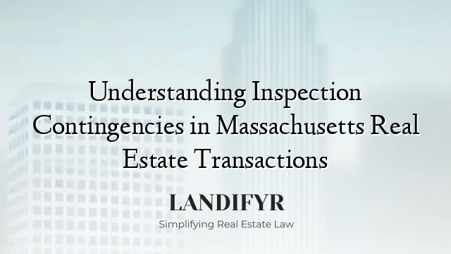 Understanding Inspection Contingencies in Massachusetts Real Estate Transactions