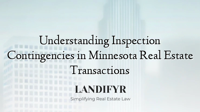 Understanding Inspection Contingencies in Minnesota Real Estate Transactions
