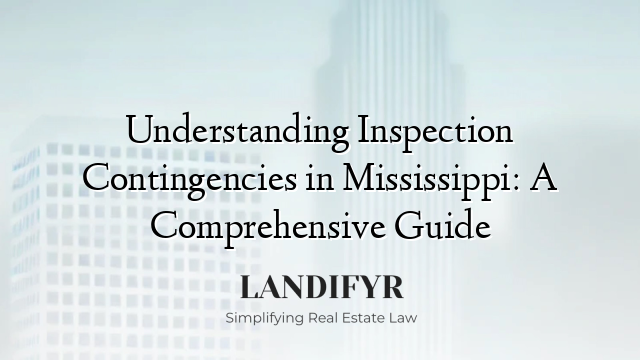 Understanding Inspection Contingencies in Mississippi: A Comprehensive Guide