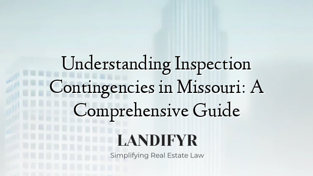Understanding Inspection Contingencies in Missouri: A Comprehensive Guide
