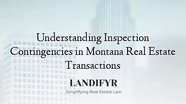 Understanding Inspection Contingencies in Montana Real Estate Transactions