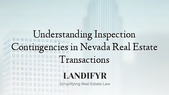 Understanding Inspection Contingencies in Nevada Real Estate Transactions